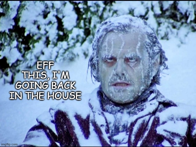 Temps this morning be like: | EFF THIS, I'M GOING BACK IN THE HOUSE | image tagged in frozen jack | made w/ Imgflip meme maker