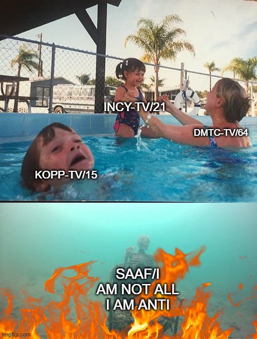 Mother Ignoring Kid Drowning In A Pool | INCY-TV/21; DMTC-TV/64; KOPP-TV/15; SAAF/I AM NOT ALL I AM ANTI | image tagged in mother ignoring kid drowning in a pool | made w/ Imgflip meme maker