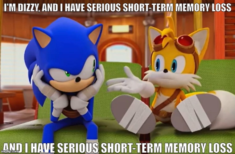 and i have serious short-term memory loss | image tagged in and i have serious short-term memory loss | made w/ Imgflip meme maker