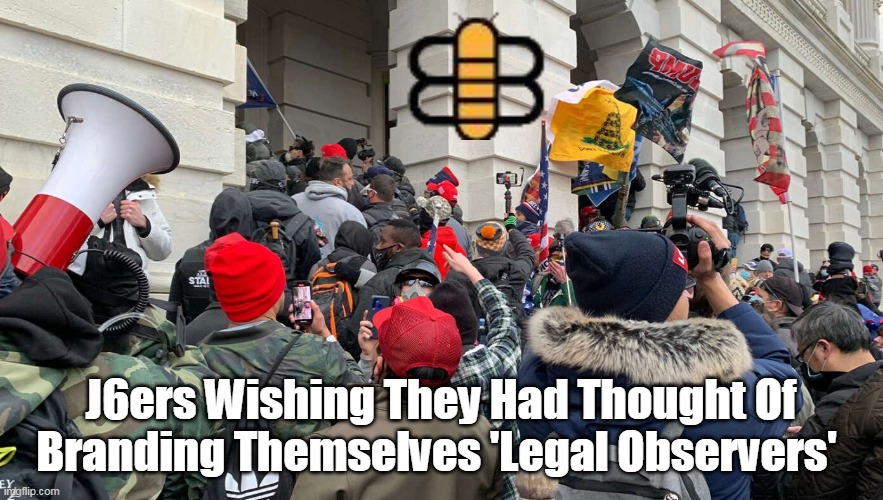 J6ers Wishing They Had Thought Of Branding Themselves 'Legal Observers' | made w/ Imgflip meme maker