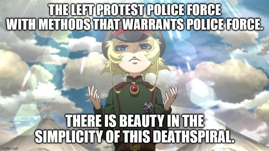 That is my kind of reality tv. | THE LEFT PROTEST POLICE FORCE WITH METHODS THAT WARRANTS POLICE FORCE. THERE IS BEAUTY IN THE SIMPLICITY OF THIS DEATHSPIRAL. | image tagged in democrats,republicans,monopoly of power | made w/ Imgflip meme maker