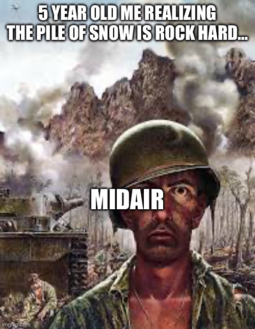 bone cruncher | 5 YEAR OLD ME REALIZING THE PILE OF SNOW IS ROCK HARD…; MIDAIR | image tagged in thousand yard stare,oof | made w/ Imgflip meme maker