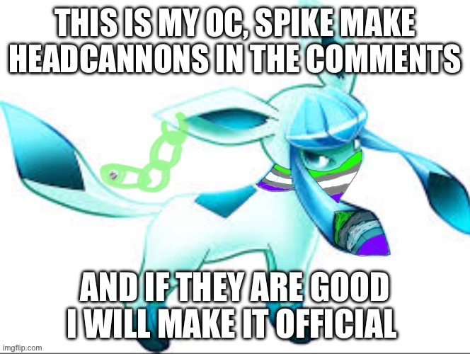 Pls do this i need LOREEEEEEEEEEE! | THIS IS MY OC, SPIKE MAKE HEADCANNONS IN THE COMMENTS; AND IF THEY ARE GOOD I WILL MAKE IT OFFICIAL | made w/ Imgflip meme maker
