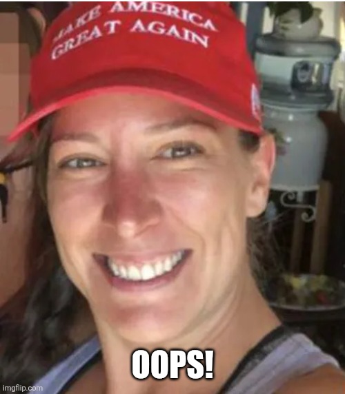 Ashlii Babbitt | OOPS! | image tagged in ashlii babbitt | made w/ Imgflip meme maker