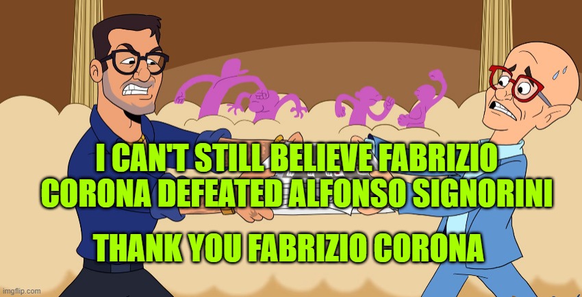 Fabrizio Corona vs Alfonso Signorini | I CAN'T STILL BELIEVE FABRIZIO CORONA DEFEATED ALFONSO SIGNORINI; THANK YOU FABRIZIO CORONA | image tagged in fabrizio corona vs alfonso signorini | made w/ Imgflip meme maker