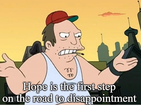 Slavic Sal | Hope is the first step on the road to disappointment | image tagged in slavic sal | made w/ Imgflip meme maker