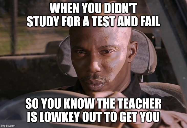 Doakes | WHEN YOU DIDN'T STUDY FOR A TEST AND FAIL; SO YOU KNOW THE TEACHER IS LOWKEY OUT TO GET YOU | image tagged in doakes | made w/ Imgflip meme maker