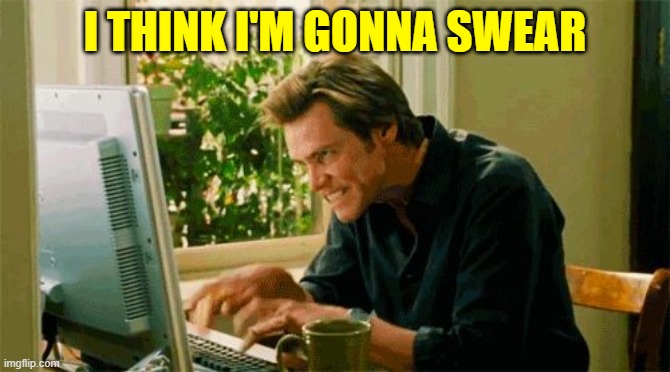 typing | I THINK I'M GONNA SWEAR | image tagged in typing | made w/ Imgflip meme maker