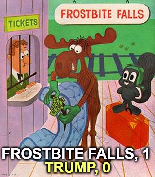 FROSTBITE FALLS, 1; TRUMP, 0 | image tagged in trump,loser,minnesota,minneapolis,frostbite falls,winner | made w/ Imgflip meme maker