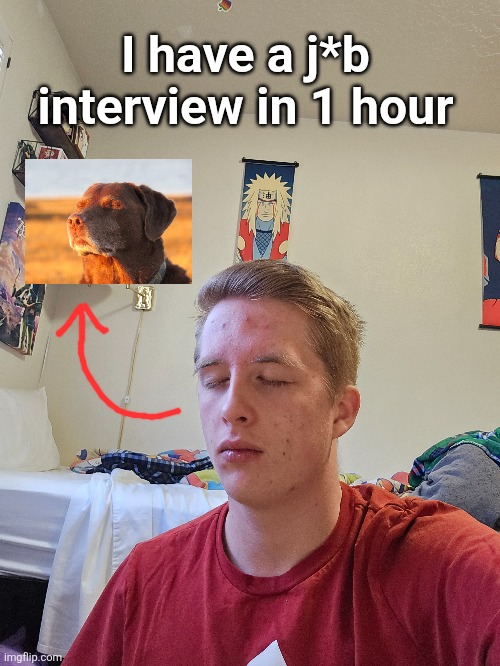 oh boy | I have a j*b interview in 1 hour | image tagged in cooked dog,job interview,chicken | made w/ Imgflip meme maker