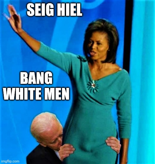 SEIG HIEL BANG WHITE MEN | image tagged in biden sniffs michelle obama | made w/ Imgflip meme maker