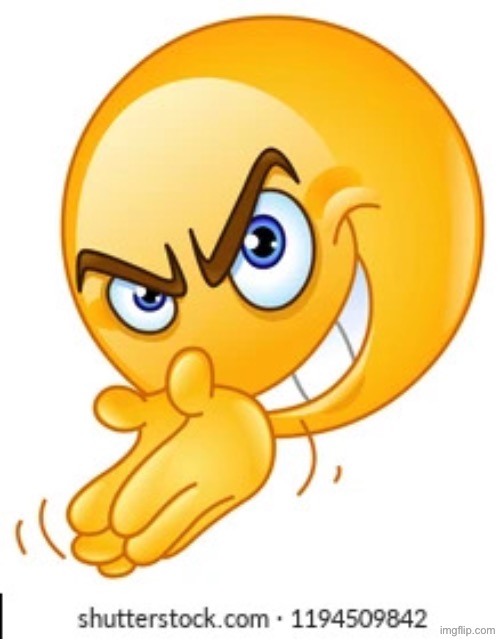 Rubbing hands together deviously | image tagged in rubbing hands together deviously | made w/ Imgflip meme maker