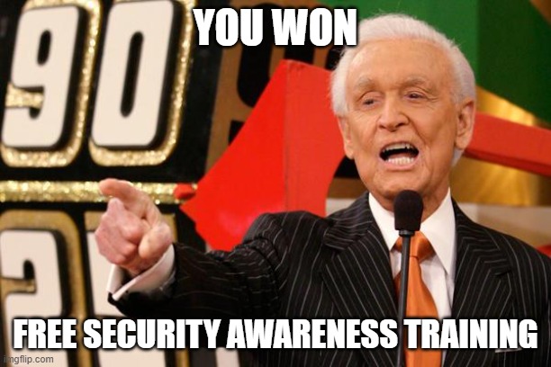 YouWon! | YOU WON; FREE SECURITY AWARENESS TRAINING | image tagged in bob barker | made w/ Imgflip meme maker