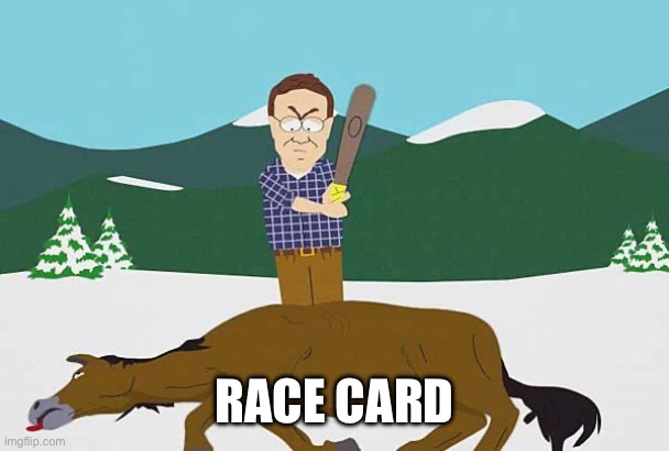 Beating a dead horse | RACE CARD | image tagged in beating a dead horse | made w/ Imgflip meme maker