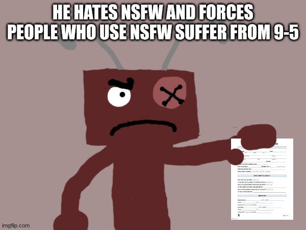 He hates NSFW | HE HATES NSFW AND FORCES PEOPLE WHO USE NSFW SUFFER FROM 9-5 | image tagged in frankendoll sentences you to 9-5 | made w/ Imgflip meme maker