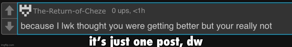 i need to change this acc’s username | it’s just one post, dw | made w/ Imgflip meme maker