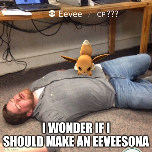 Angry Eevee | I WONDER IF I SHOULD MAKE AN EEVEESONA | image tagged in angry eevee | made w/ Imgflip meme maker