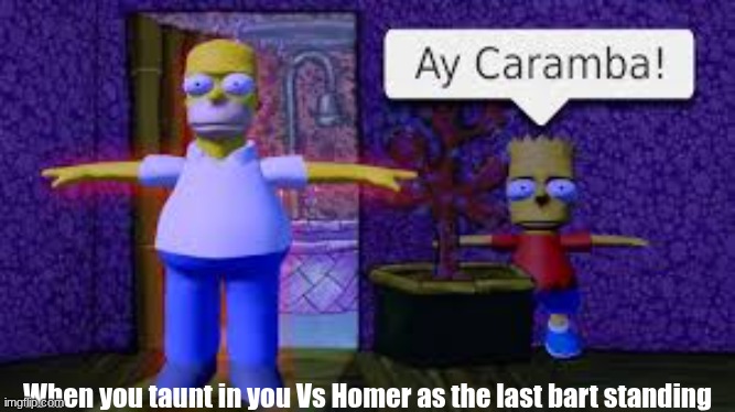 You Vs Homer | When you taunt in you Vs Homer as the last bart standing | image tagged in you vs homer,roblox,gaming | made w/ Imgflip meme maker