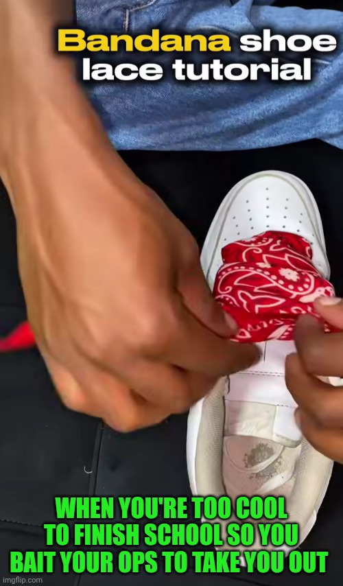 Kids | WHEN YOU'RE TOO COOL TO FINISH SCHOOL SO YOU BAIT YOUR OPS TO TAKE YOU OUT | image tagged in kids,black ops,school days,cool kids,bait,murder | made w/ Imgflip meme maker