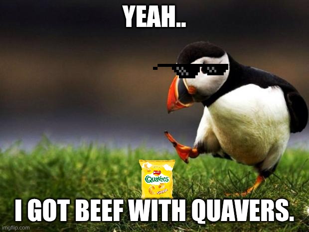 Unpopular Opinion Puffin | YEAH.. I GOT BEEF WITH QUAVERS. | image tagged in memes,unpopular opinion puffin | made w/ Imgflip meme maker