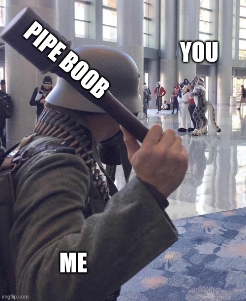 Grenade | PIPE BOOB ME YOU | image tagged in grenade | made w/ Imgflip meme maker