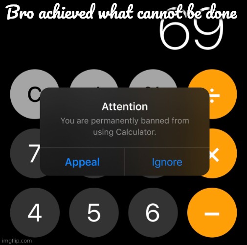 Bro achieved what cannot be done | made w/ Imgflip meme maker