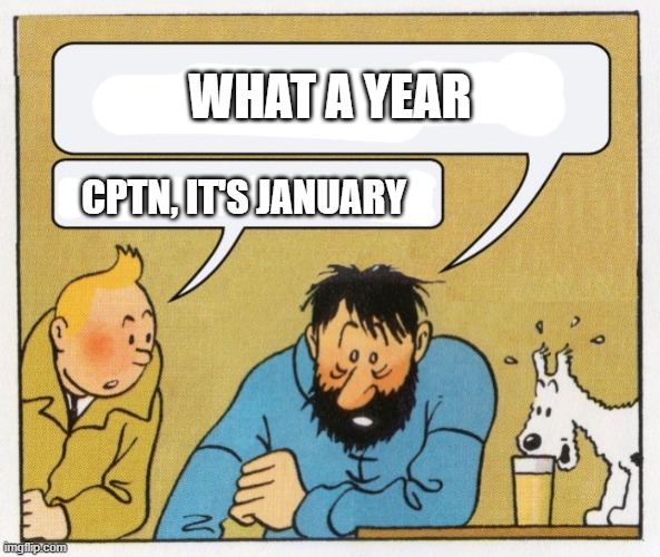 What a year | WHAT A YEAR; CPTN, IT'S JANUARY | image tagged in what a year | made w/ Imgflip meme maker