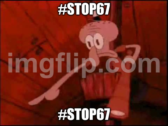 Squidward pointing | #STOP67 #STOP67 | image tagged in squidward pointing | made w/ Imgflip meme maker