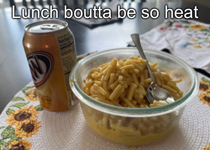 I love being self sufficient | Lunch boutta be so heat | made w/ Imgflip meme maker