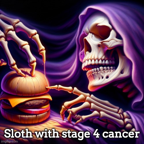 Purple skeleton wearing a white robe sculpting a wooden cheesebu | Sloth with stage 4 cancer | image tagged in purple skeleton wearing a white robe sculpting a wooden cheesebu | made w/ Imgflip meme maker