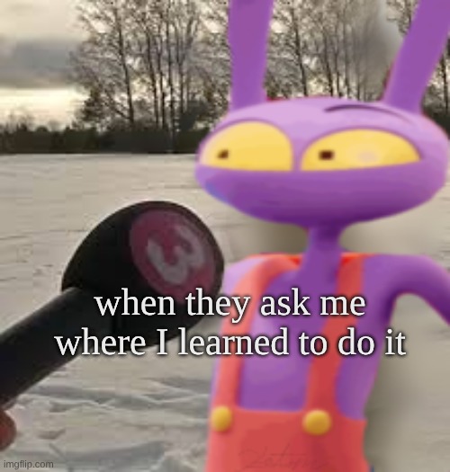 when they ask me where I learned to do it | image tagged in jax interview deer meme | made w/ Imgflip meme maker