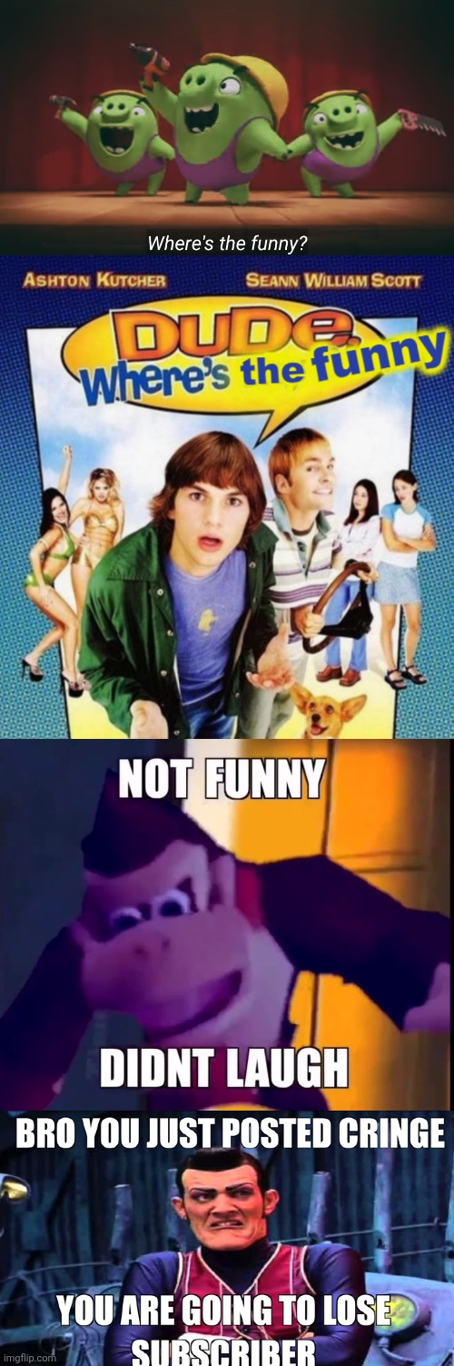 image tagged in where's the funny,dude where's the funny,not funny didn't laugh,bro you just posted cringe | made w/ Imgflip meme maker