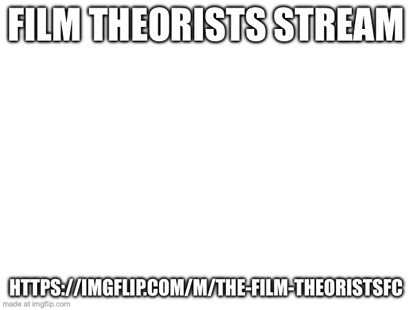 FILM THEORISTS STREAM; HTTPS://IMGFLIP.COM/M/THE-FILM-THEORISTSFC | image tagged in matpat | made w/ Imgflip meme maker