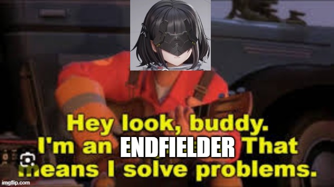 Outpost defense in Endfield be like: | ENDFIELDER | image tagged in tf2 engineer | made w/ Imgflip meme maker