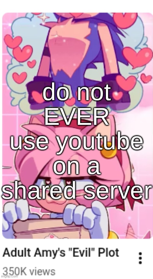 do not EVER use youtube on a shared server | made w/ Imgflip meme maker