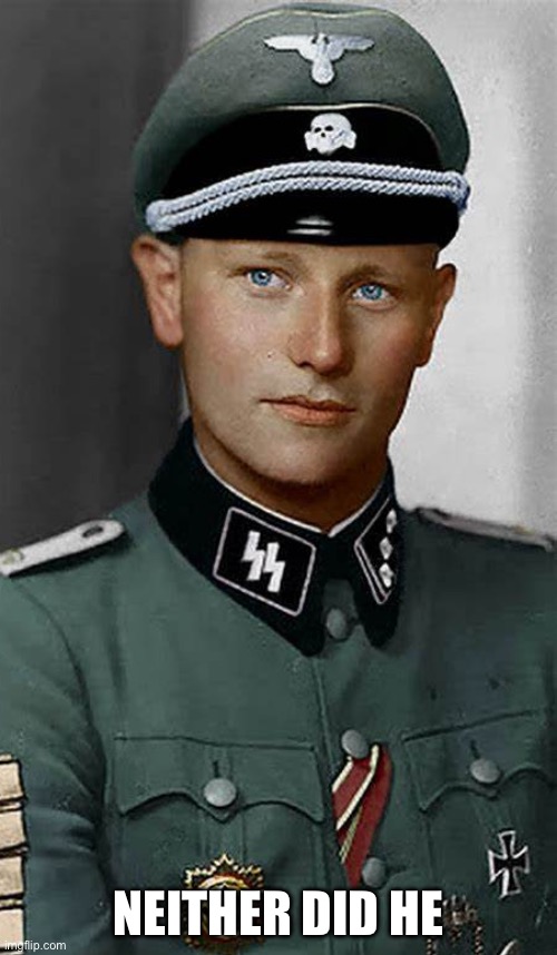 Uncensored2008 JPP Nazi SS Officer | NEITHER DID HE | image tagged in uncensored2008 jpp nazi ss officer | made w/ Imgflip meme maker