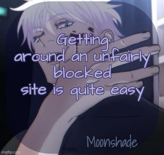 Huzzah windows powershell | Getting around an unfairly blocked site is quite easy | image tagged in moonshade announcement template | made w/ Imgflip meme maker