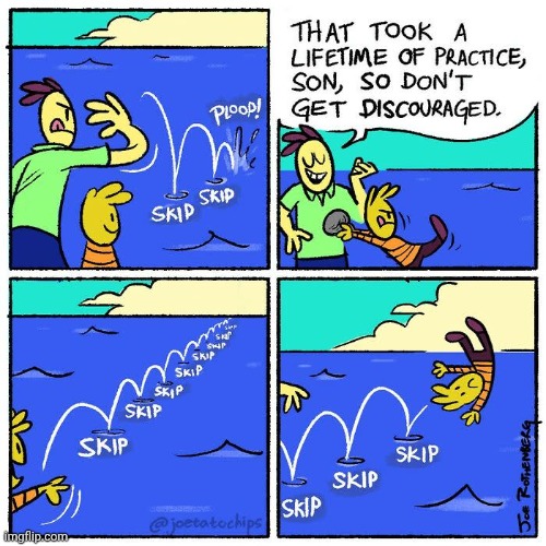 Skip skip skip | image tagged in skip,skipping,water,rock,comics,comics/cartoons | made w/ Imgflip meme maker
