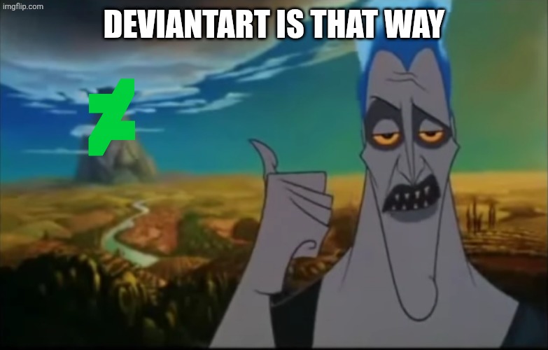 Hades pointing mount Olympus | DEVIANTART IS THAT WAY | image tagged in hades pointing mount olympus | made w/ Imgflip meme maker