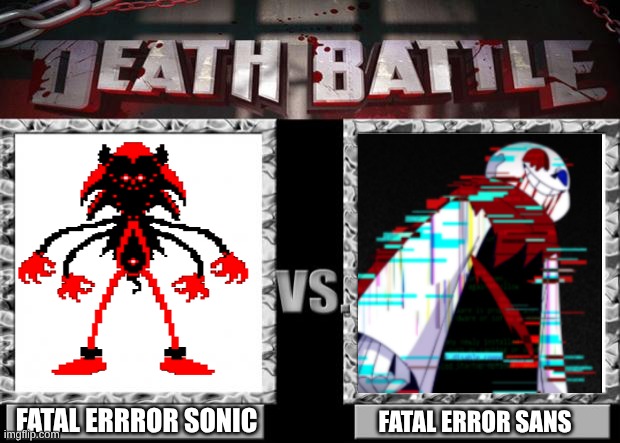 death battle | FATAL ERRROR SONIC; FATAL ERROR SANS | image tagged in death battle | made w/ Imgflip meme maker