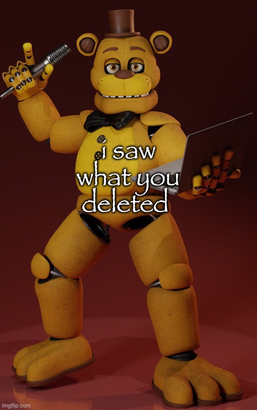 i hate not being able to comment | i saw what you deleted | image tagged in fredbear | made w/ Imgflip meme maker