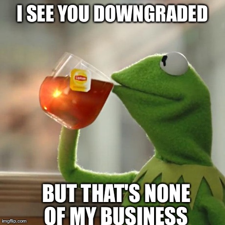 But That's None Of My Business Meme | I SEE YOU DOWNGRADED BUT THAT'S NONE OF MY BUSINESS | image tagged in memes,but thats none of my business,kermit the frog | made w/ Imgflip meme maker