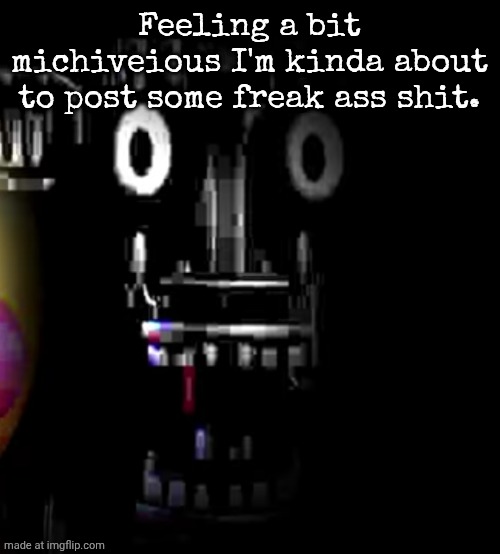 Ed-02 | Feeling a bit michiveious I'm kinda about to post some freak ass shit. | image tagged in ed-02 | made w/ Imgflip meme maker