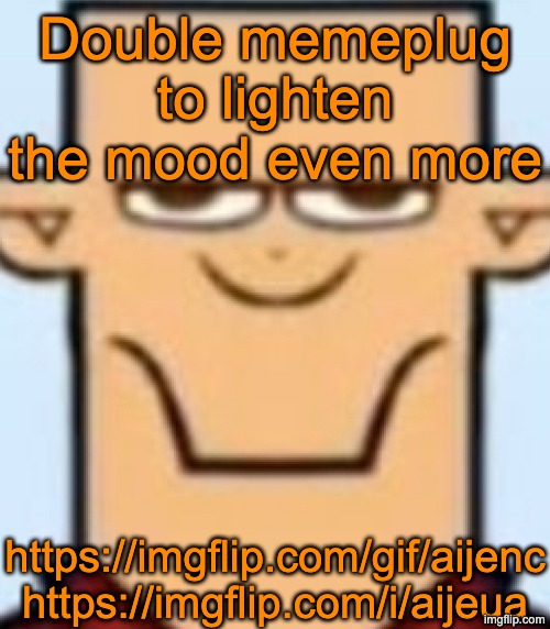 Sped Tyler | Double memeplug to lighten the mood even more; https://imgflip.com/gif/aijenc
https://imgflip.com/i/aijeua | image tagged in sped tyler | made w/ Imgflip meme maker