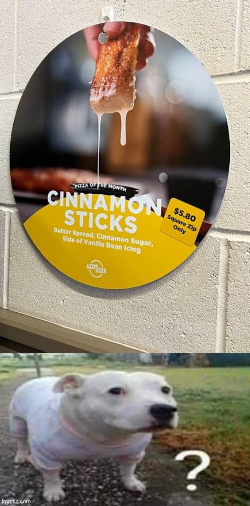 "Pizza of the month" | image tagged in dog question mark,pizza,you had one job,memes,cinnamon sticks,sticks | made w/ Imgflip meme maker