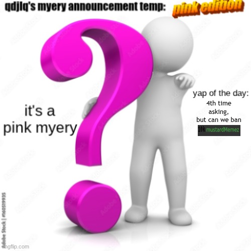 how many times am I going to have to say this for it to actually happen | 4th time asking, but can we ban | image tagged in qdjlq myery announcement temp pink edition | made w/ Imgflip meme maker