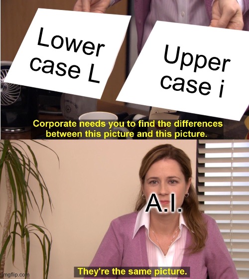 They're The Same Picture Meme | Lower case L; Upper case i; A.I. | image tagged in memes,they're the same picture | made w/ Imgflip meme maker