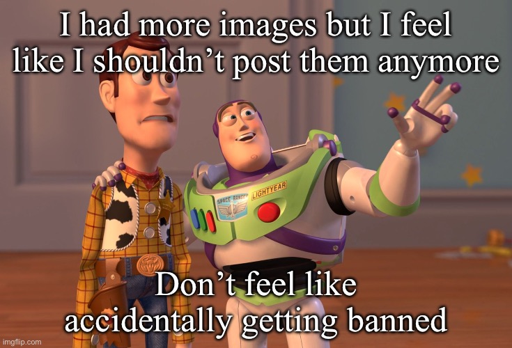 Apolocheese | I had more images but I feel like I shouldn’t post them anymore; Don’t feel like accidentally getting banned | made w/ Imgflip meme maker
