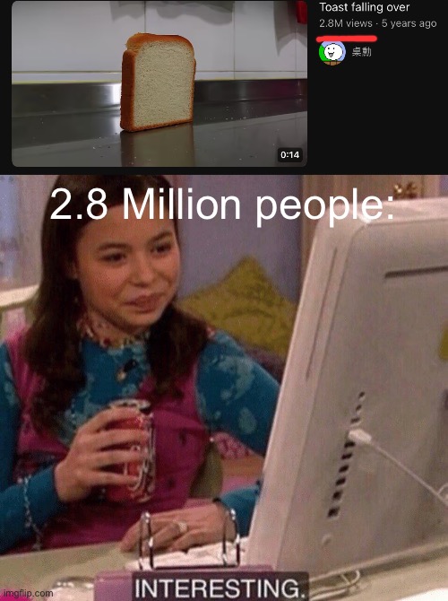Hmm | 2.8 Million people: | image tagged in icarly interesting | made w/ Imgflip meme maker