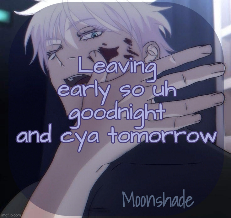 Moonshade Announcement Template | Leaving early so uh goodnight and cya tomorrow | image tagged in moonshade announcement template | made w/ Imgflip meme maker
